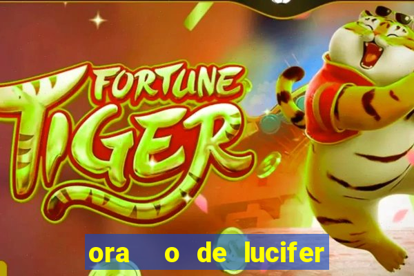 ora  o de lucifer para ganhar na mega sena